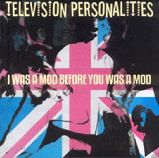 I Was A Mod Before You We TV Personalities