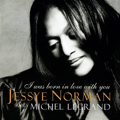 I Was Born In Love With You - Music By Michel Legrand Jessye Norman, Michel Legrand