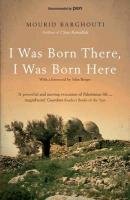 I Was Born There, I Was Born Here Barghouti Mourid