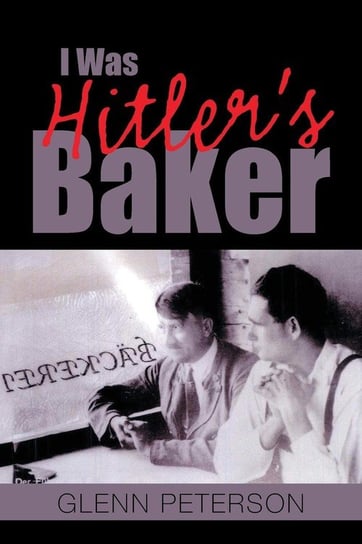 I Was Hitler's Baker Peterson Glenn