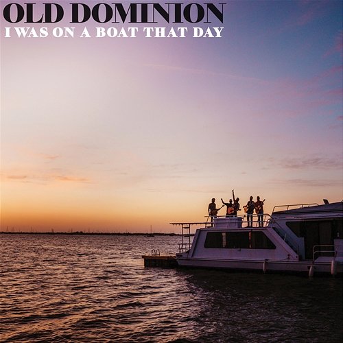 I Was On a Boat That Day Old Dominion