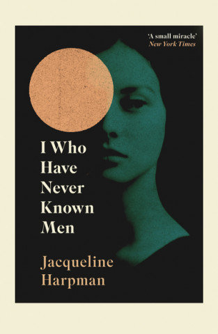 I Who Have Never Known Men Harpman Jacqueline