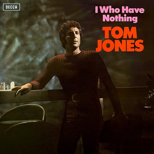 I Who Have Nothing Tom Jones