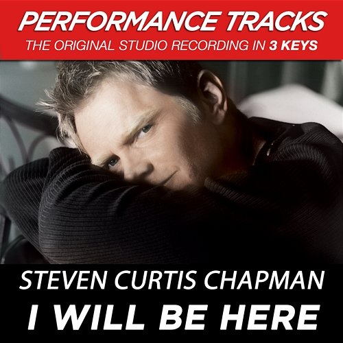 I Will Be Here Steven Curtis Chapman