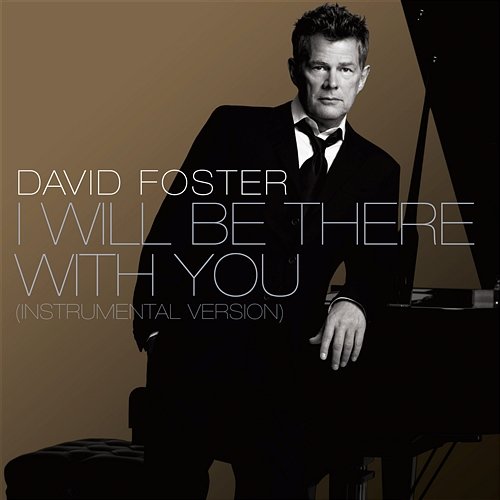 I Will Be There With You David Foster
