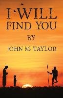 I Will Find You Taylor John M.