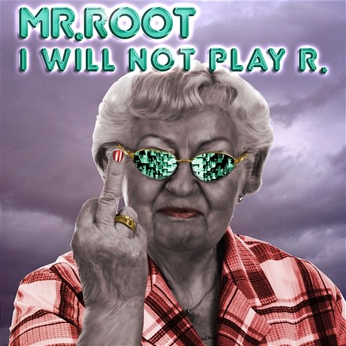 I Will Not Play R. Mr. Root