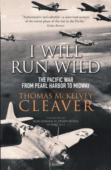 I Will Run Wild: The Pacific War from Pearl Harbor to Midway Thomas McKelvey Cleaver