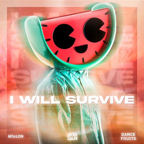 I Will Survive RobxDan, & Dance Fruits Music, This Is MELON