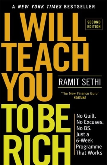 I Will Teach You To Be Rich (2nd Edition): No guilt, no excuses - just a 6-week programme that works Ramit Sethi