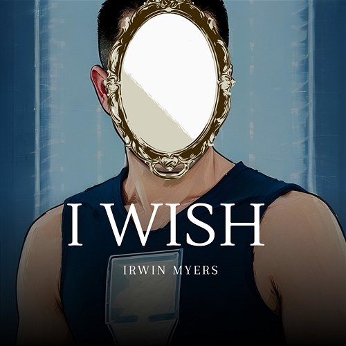 I Wish Irwin Myers