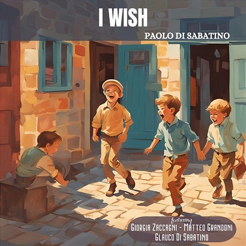 I Wish Glauco Di Sabatino, Paolo Di Sabatino feat. Giorgia Zaccagni, Matteo Grandoni
