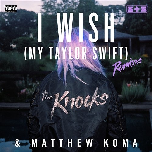 I Wish (My Taylor Swift) The Knocks & Matthew Koma