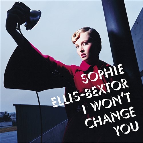 I Won't Change You Sophie Ellis-Bextor