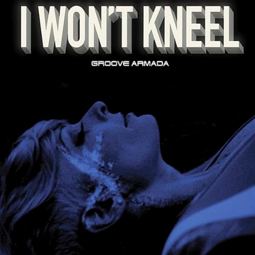 I Won't Kneel Groove Armada