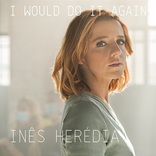 I Would Do It Again Inês Herédia