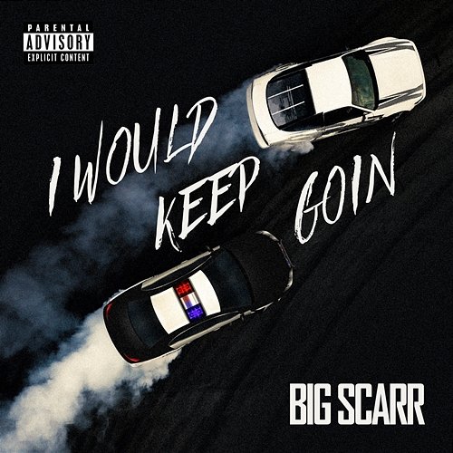 I Would Keep Goin Big Scarr