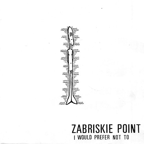 I Would Prefer Not To Zabriskie Point