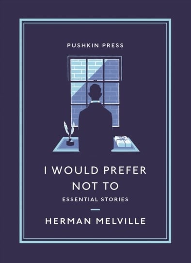I Would Prefer Not To: Essential Stories Melville Herman