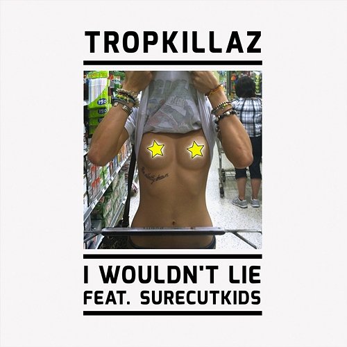 I Wouldn't Lie Tropkillaz feat. Surecut Kids