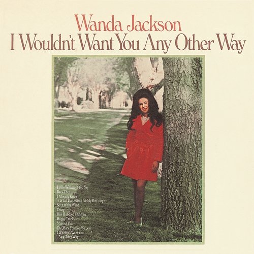 I Wouldn't Want You Any Other Way Wanda Jackson