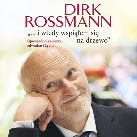 "...i wtedy wspiąłem się na drzewo". Opowieść o karierze, odwadze i życiu Rossmann Dirk