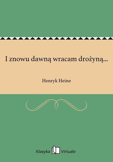 I znowu dawną wracam drożyną... Heine Henryk