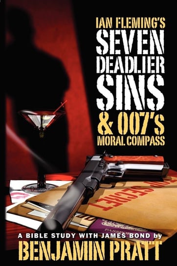 Ian Fleming's Seven Deadlier Sins and 007's Moral Compass Benjamin Pratt