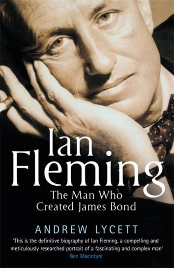 Ian Fleming. The man who created James Bond Lycett Andrew