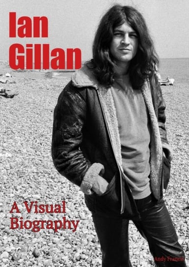Ian Gillan A Visual Biography Andy Francis