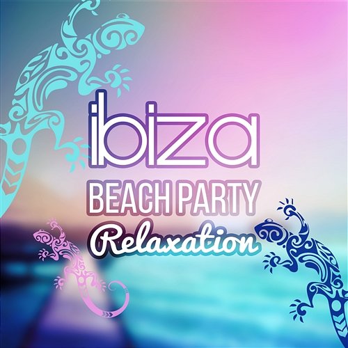 Ibiza Beach Party Relaxation: Exotic Ambient Music, Sensual Healing, Chillout Music, Easy Listening, Sexy Pool Party Songs Tropical Chill Zone