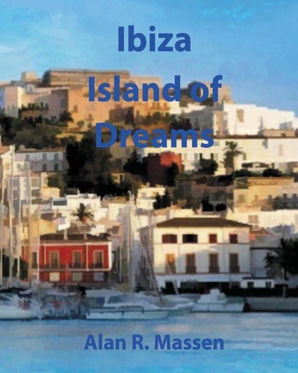Ibiza Island of Dreams Massen Alan R