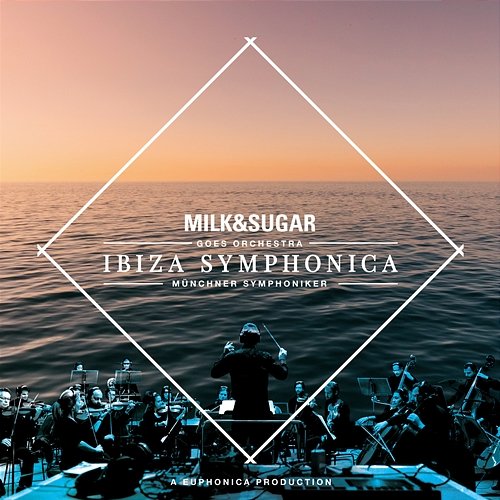 IBIZA SYMPHONICA Milk & Sugar + Münchner Symphoniker + Euphonica