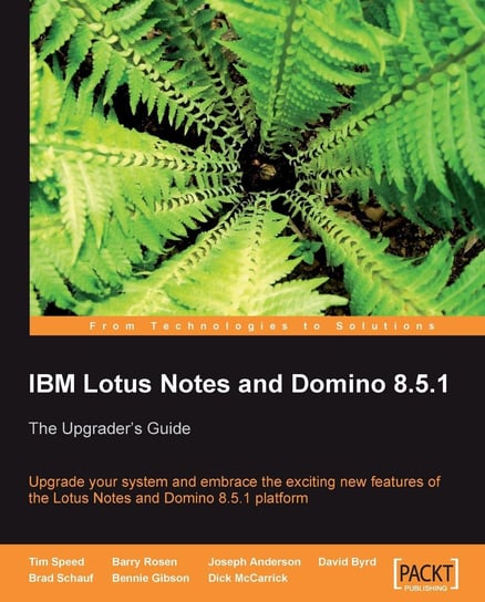 IBM Lotus Notes and Domino 8.5.1 Barry Max Rosen, Bennie Gibson, Brad Schauf, David Byrd, Dick McCarrick, Joseph Anderson, Tim Speed
