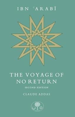 Ibn Arabi: The Voyage of No Return Addas Claude
