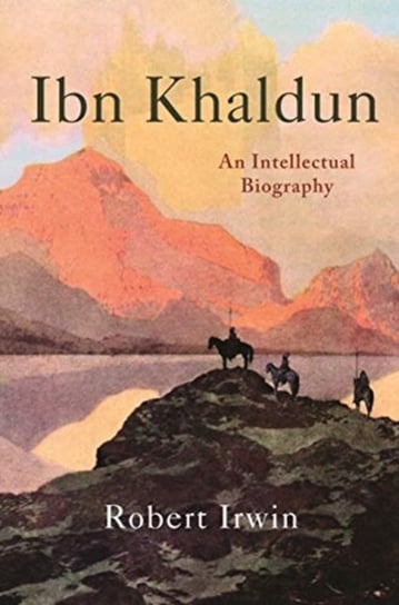 Ibn Khaldun. An Intellectual Biography Robert Irwin