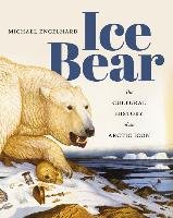 Ice Bear: The Cultural History of an Arctic Icon Engelhard Michael