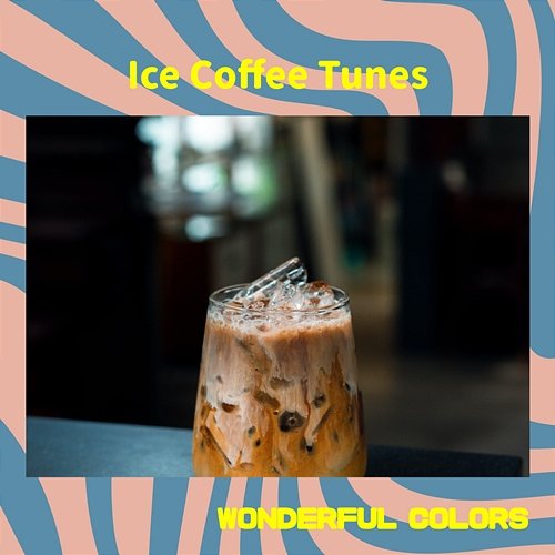 Ice Coffee Tunes Wonderful Colors