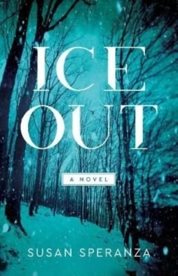 Ice Out: A Novel Susan Speranza