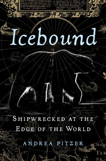 Icebound. Shipwrecked at the Edge of the World Pitzer Andrea