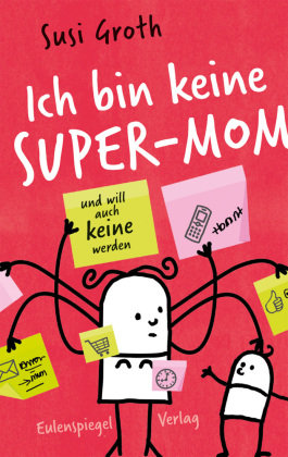 Ich bin keine Super-Mom und will auch keine werden Eulenspiegel