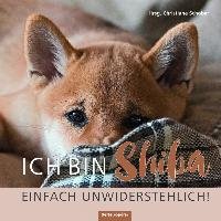 Ich bin Shiba. Einfach unwiderstehlich! Oertel Und Spoerer Gmbh, Oertel + Sprer Verlags-Gmbh + Co. Kg