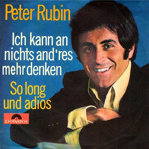 Ich kann an nichts and'res mehr denken / So long und adios Peter Rubin