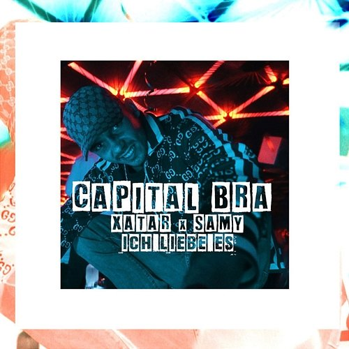 Ich liebe es Capital Bra feat. XATAR, Samy