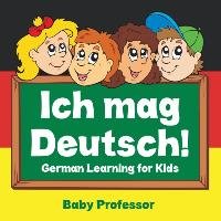 Ich mag Deutsch! German Learning for Kids Baby Professor