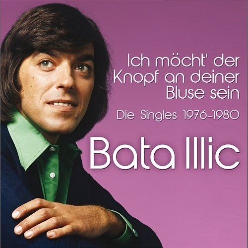 Ich möcht' der Knopf an deiner Bluse sein - 1976-1980 Bata Illic