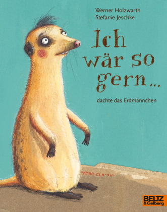 Ich wär so gern ... dachte das Erdmännchen Beltz