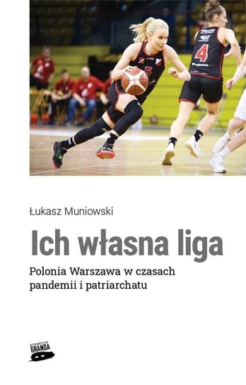 Ich własna liga. Polonia Warszawa w czasach.. Łukasz Muniowski