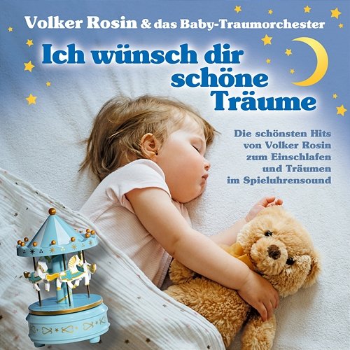 Ich wünsch dir schöne Träume - Die schönsten Hits von Volker Rosin zum Einschlafen und Träumen im Spieluhrensound Volker Rosin, Das Baby-Traumorchester