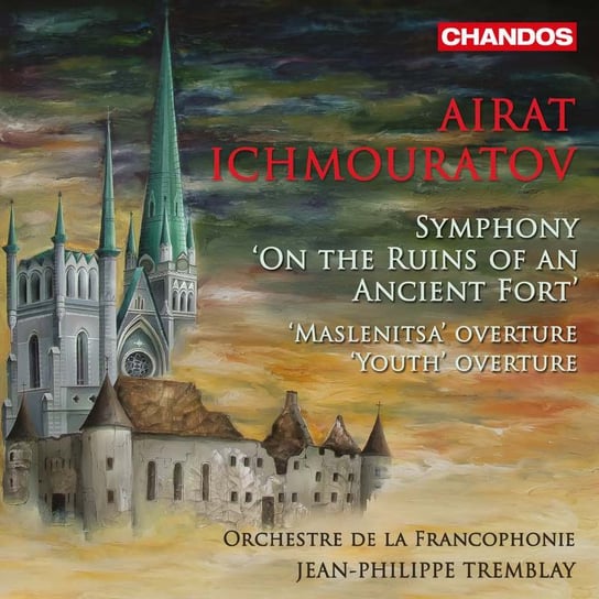 Ichmouratov: ‘Youth’ Overture, ‘Maslenitsa’ Overture, Symphony ‘On the Ruins of an Ancient Fort’ Orchestre de la Francophonie